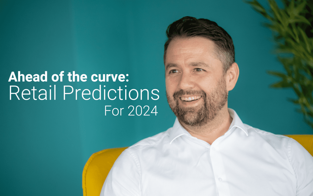 Ahead of the Curve: Retail Predictions for 2024